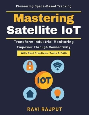 Mastering Satellite IoT: Telemetry Future Trends Space-Based IoT Security Real-T