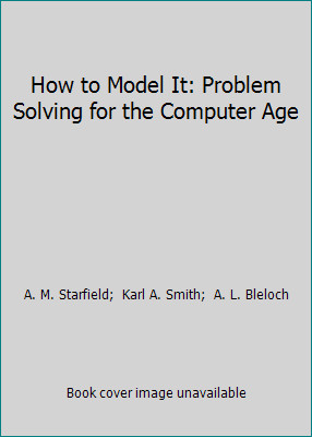 How to Model It: Problem Solving for the Computer Age