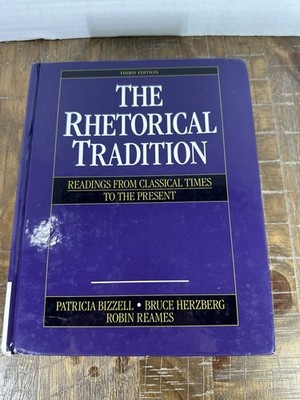 The Rhetorical Tradition: Readings from Classical Times to the Present  3rd Ed