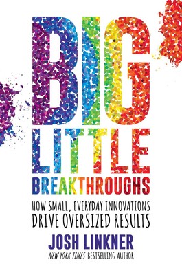 Big Little Breakthroughs: How Small, Everyday Innovations Drive Oversized Re...