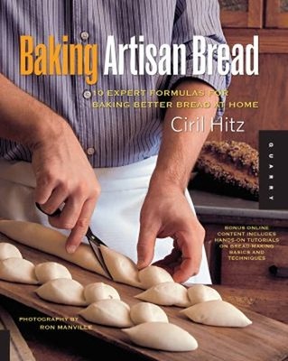 Baking Artisan Bread : 10 Expert Formulas for Baking Better Bread