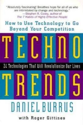 Technotrends: How to Use Technology to Go Beyond the Competition, Burrus, Daniel
