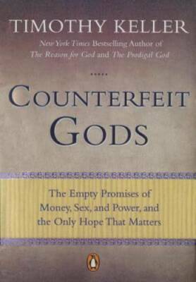 Counterfeit Gods: The Empty Promises of Money, Sex, and Power, and the On - GOOD