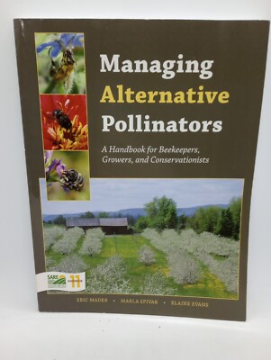 Managing Alternative Pollinators : A Handbook for Beekeepers, Growers, and...