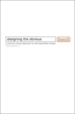 Designing the Obvious: A Common Sense Approach to Web Application Design