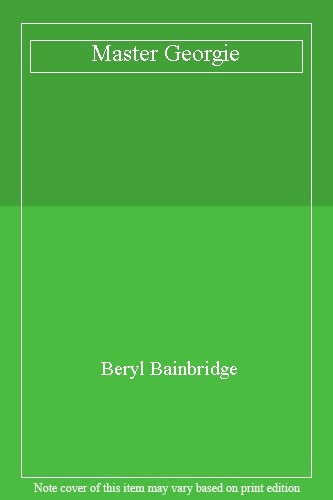 Master Georgie By Beryl Bainbridge. 9780715628317