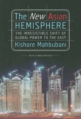 The New Asian Hemisphere: The Irresistible Shift of Global Power to t - GOOD