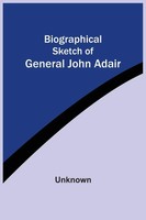 Unknown | Biographical Sketch Of General John Adair | Taschenbuch | Englisch