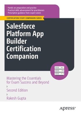 Salesforce Platform App Builder Certification Companion: Mastering the Essential