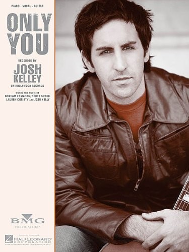 JOSH KELLEY ONLY YOU PIANO-VOCAL LYRICS-GUITAR CHORDS By Graham Scott