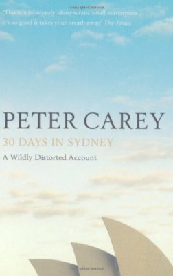 30 Days in Sydney: The Writer and the City By Peter Carey