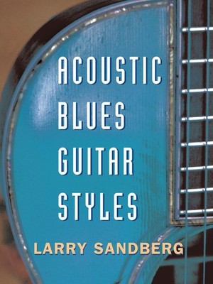 Acoustic Blues Guitar Styles Larry Sandberg