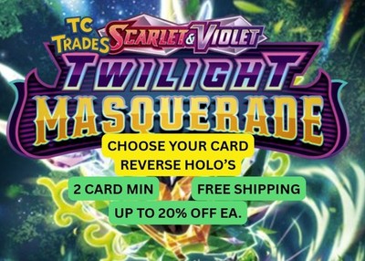 POKEMON TWILIGHT MASQUERADE CHOOSE YOUR CARD! REVERSE HOLO (FREE SHIP W/ 2 )