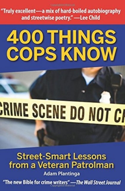 400 Things Cops Know: Street: Smart Lessons from a by Adam Plantinga PAPERBACK