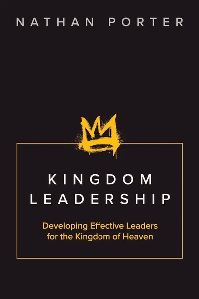 Kingdom Leadership Developing Effective Leaders For The Kingdom Of Heaven Porter-image