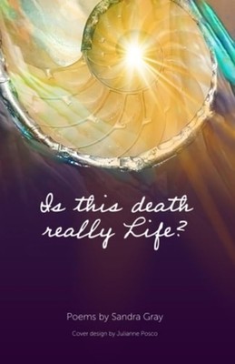 Is this Death Really Life? - Paperback NEW SANDRA. GRAY 19/09/2023