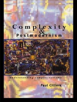 Complexity and Postmodernism: Understanding Complex Systems (Economies of - GOOD