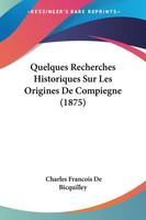 Charles Francois De Bicquilley | Quelques Recherches Historiques Sur Les...