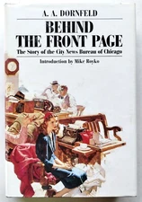 Behind the Front Page: The Story o/t City News Bureau of Chicago A. A. Dornfeld