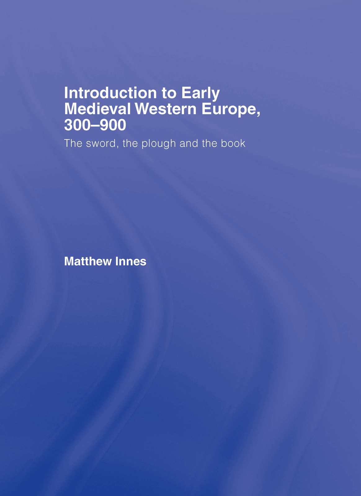 Introduction to Early Medieval Western Europe, 300–900