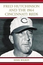 Fred Hutchinson and the 1964 Cincinnati Reds by Doug Wilson (English) Paperback