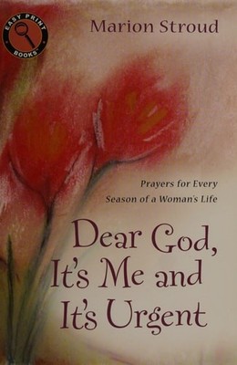 Dear God, It's Me and It's Urgent: Prayers for Every Season of a Woman's Life (E