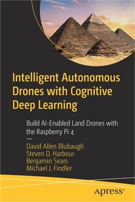 Intelligent Autonomous Drones with Cognitive Deep Learning: Build Ai-Enabled Lan