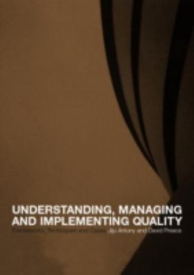 Understanding, Managing and Implementing Quality : Frameworks, Te