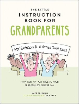 The Little Instruction Book for Grandparents: Tongue-in-Cheek Advice for Survivi