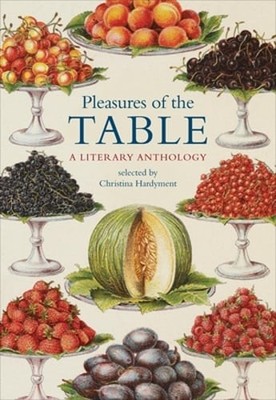 Pleasures of the Table: A Literary Anthology by Christina Hardyment: Used