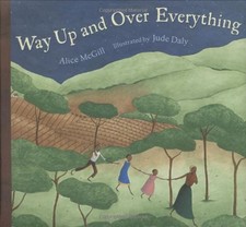 WAY UP AND OVER EVERYTHING By Alice Mcgill & Jude Daly - Hardcover **Mint**