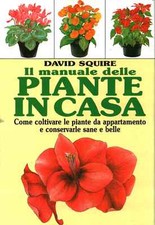 Il manuale delle piante in casa - David Squire (Istituto Geografico De Agostini)