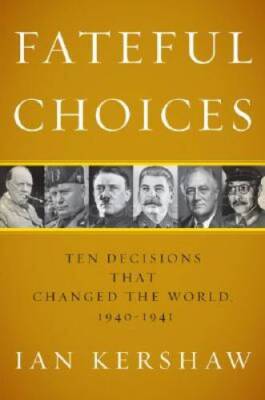 Fateful Choices: Ten Decisions That Changed the World, 1940-1941 - VERY GOOD