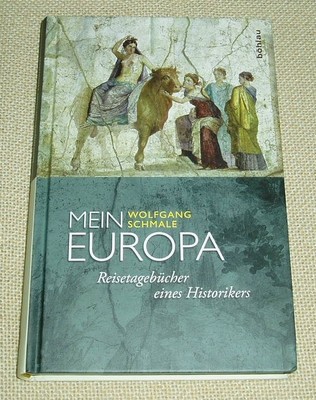 Mein Europa - Wolfgang Schmale / Reisetagebücher eines Historikers