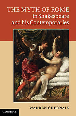 The Myth of Rome in Shakespeare and his Contemporaries Chernaik Hardback