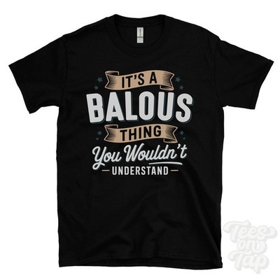 IT'S A BALOUS THING YOU WOULD'T UNDERSTAND T-SHIRT Name Nachname Familie Geschenk