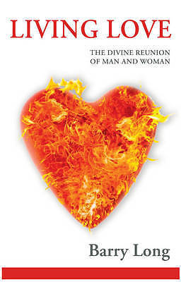Living Love : The Divine Reunion of Man and Woman by Barry Long (2023, Trade ...