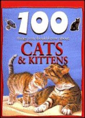 100 Things You Should Know About Cats and Kittens - Hardcover - GOOD