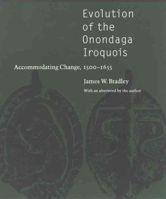 Evolution Of The Onondaga Iroquois : Accommodating Change, 1500-1655, Paperba...