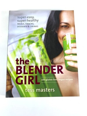The Blender Girl Recipe Book Healthy Meals, Snacks, Desserts, Drinks Vegan NEW