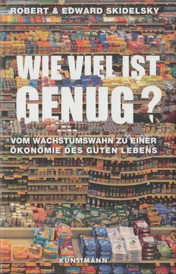 R. & E. Skidelsky: Wie viel ist genug? Vom Wachstumswahn zu einer Ökonomie, neu!