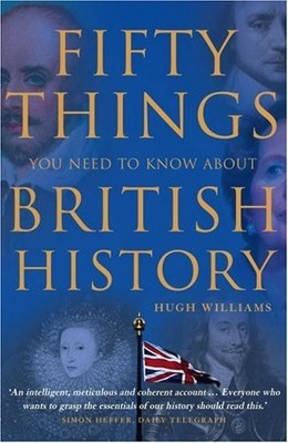 Fifty Things You Need To Know About British History, Williams, Hugh, Used; Good 