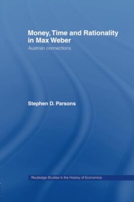 Money, Time and Rationality in Max Weber: Austrian Connections by Stephen ...