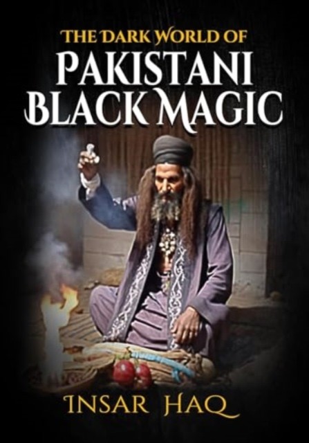 Dark World Of Pakistani Black Magic