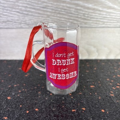 Miniature Beer Mug Christmas Glass Ornament  I Don t Get Drunk I Get Awesome 