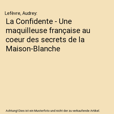 La Confidente - Une maquilleuse française au coeur des secrets de la Maison-Bla