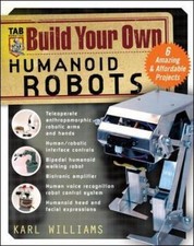 Build Your Own Humanoid Robots : 6 Amazing- 0071422749, paperback, Karl Williams
