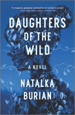 Daughters of the Wild: A Novel - 0778310019, Natalka Burian, hardcover, new
