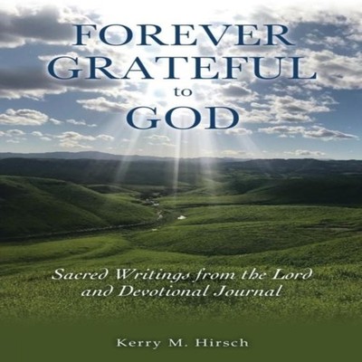 Forever Grateful to God Sacred Writings Inspired by the Lord and