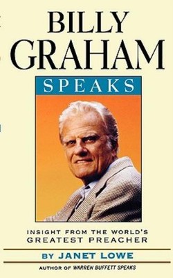 Billy Graham Speaks: Insight From The World's Greatest Preacher